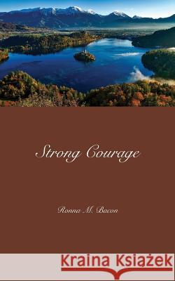 Strong Courage Ronna M. Bacon 9781989000489 Ronna Bacon