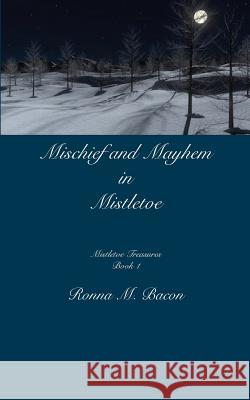 Mischief and Mayhem in Mistletoe Ronna M. Bacon 9781989000526 Ronna Bacon