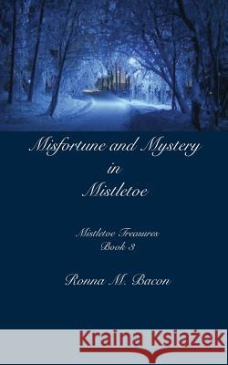 Misfortune and Mystery in Mistletoe Ronna M. Bacon 9781989000601 Ronna Bacon