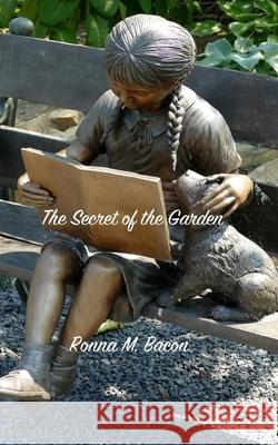 The Secret of the Garden Ronna M. Bacon 9781989000670 Ronna Bacon