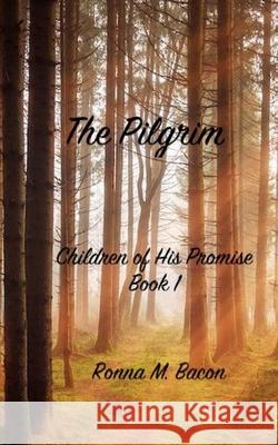 The Pilgrim Ronna M. Bacon 9781989000748 Ronna Bacon