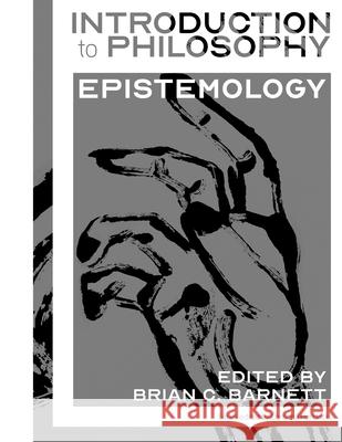 Introduction to Philosophy: Epistemology Guy Axtell, Brian C Barnett, Christina Hendricks 9781989014264 Rebus Community