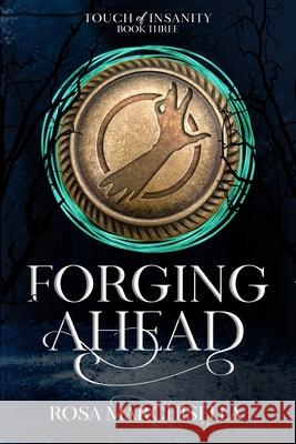 Forging Ahead: Touch of Insanity Book 3 Rosa Marchisella 9781989016275 Ember Park Imprint