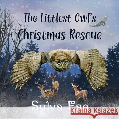 The Littlest Owl's Christmas Rescue Sylva Fae 9781989022382 Hatchling Press