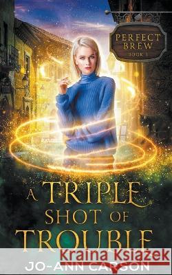 A Triple Shot of Trouble Jo-Ann Carson 9781989031476 Jo-Ann Carson