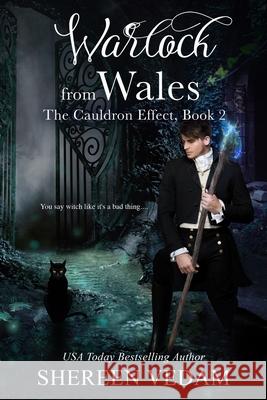 Warlock from Wales: The Cauldron Effect, Book 2 Shereen Vedam 9781989036020