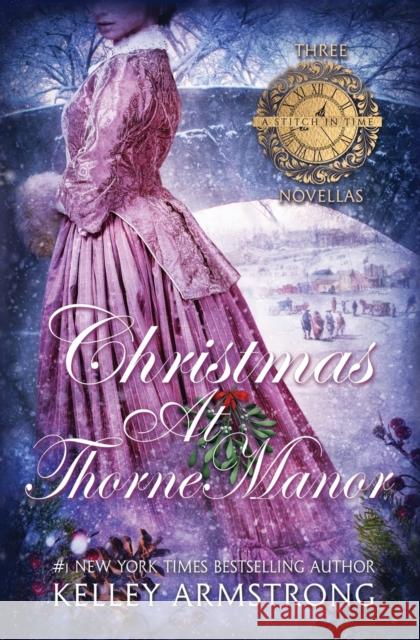 Christmas at Thorne Manor: A Trio of Holiday Novellas Kelley Armstrong 9781989046609 Kla Fricke Inc