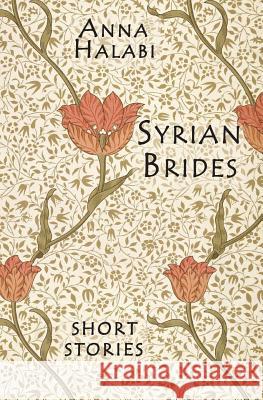 Syrian Brides: Short Stories Halabi, Anna 9781989048153