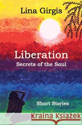 Liberation: Secrets of the Soul: Short Stories Lina Girgis 9781989048603 Petra Books