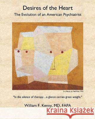 Desires of the Heart: The Evolution of an American Psychiatrist William F Kenny   9781989048900 Petra Books