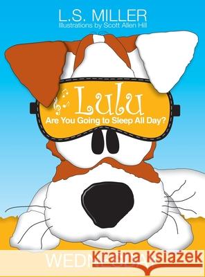Lulu, Are You Going to Sleep All Day? WEDNESDAY L. S. Miller 9781989049068 Twin Kids Media Inc.