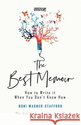 The Best Memoir: How to Write It When You Don't Know How Boni Wagner-Stafford 9781989059678 Ingenium Books