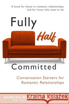 Fully Half Committed: Conversation Starters for Romantic Relationships Barbara Morrison, Ed Risling 9781989078167 Wood Dragon Books