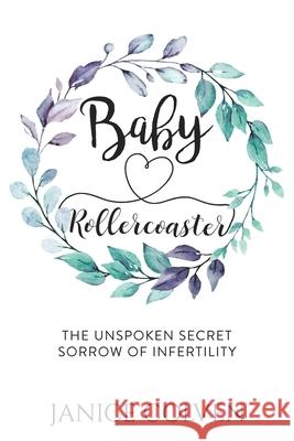 Baby Rollercoaster: The Unspoken Secret Sorrow of Infertility Janice Colven 9781989078587 Wood Dragon Books
