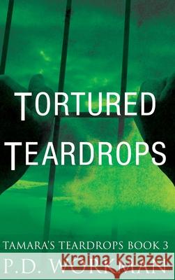 Tortured Teardrops P D Workman 9781989080191 P.D. Workman