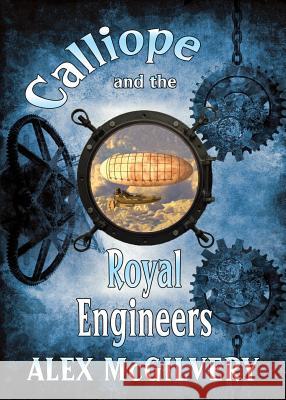 Calliope and the Royal Engineers Alex McGilvery Ap Fuchs Paul Potiki 9781989092088 Celticfrog Publishing