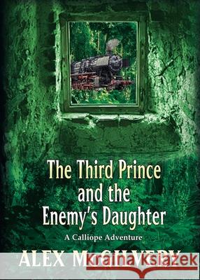 The Third Prince and the Enemy's Daughter: A Calliope Novel Alex McGilvery A. P. Fuchs 9781989092279 Celticfrog Publishing
