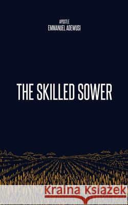 The Skilled Sower Emmanuel Adewusi 9781989099445 Cccg Publishing House