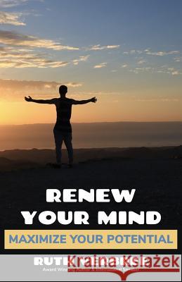 Renew Your Mind, Maximize Your Potential Ruth Verbree 9781989100134