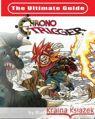 The Ultimate Reference Guide To Chrono Trigger Guy, Blacknes 9781989120026 Blacknes Guy Books