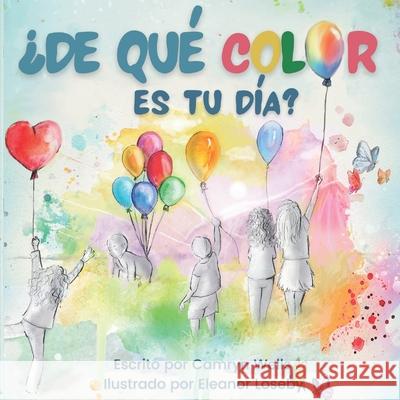 ¿De qué color es tu día? Loseby, Eleanor 9781989123133 Mindful Ink Media