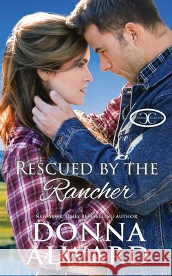 Rescued by the Rancher: A Second Chance Western Romance Donna Alward 9781989132586