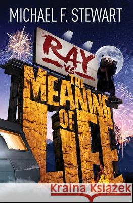 Ray Vs the Meaning of Life Michael F. Stewart 9781989133002 Publishing House