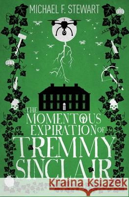 The Momentous Expiration of Tremmy Sinclair Michael F. Stewart 9781989133057 Publishing House