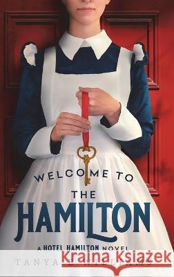 Welcome To The Hamilton: A Hotel Hamilton Novel Tanya E Williams 9781989144169 Rippling Effects