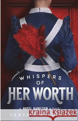 Whispers of Her Worth: A Hotel Hamilton Novel Tanya E. Williams 9781989144411 Rippling Effects