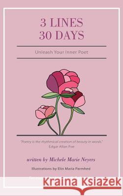 3 Lines 30 Days: Unleash Your Inner Poet Michele Marie Neyers Elin Maria Parmhed Melissa B. Zeligman 9781989161265 Hasmark Publishing