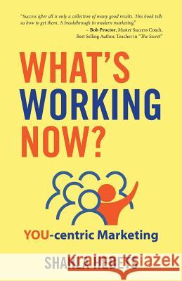What's Working Now?: YOU-centric Marketing Shahla Hebets 9781989161814 Hasmark Publishing