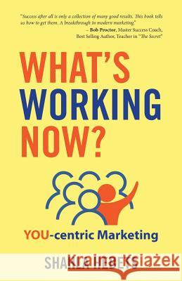 What's Working Now?: YOU-centric Marketing Shahla Hebets 9781989161814