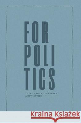For Politics: The Christian, the Church and the State Joseph Boot 9781989169155 Eicc Publications