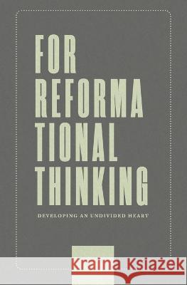 For Reformational Thinking: Developing an Undivided Heart: Developing an Undivided Heart Joseph Boot 9781989169223 Ezra Press