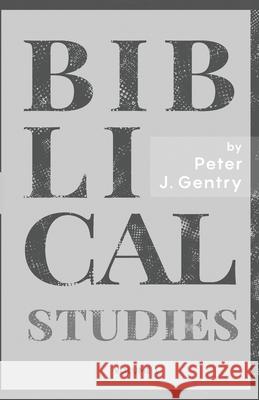 Biblical Studies Peter J. Gentry 9781989174487