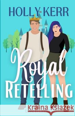 Royal Retelling: A Modern, Sweet Enemies to Lovers Royal Romance Holly Kerr 9781989203477 Three Birds Press