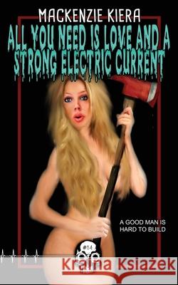 All You Need is Love and a Strong Electric Current MacKenzie Kiera 9781989206522 Unnerving