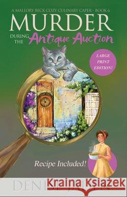 Murder during the Antique Auction: A Mallory Beck Cozy Culinary Caper Denise Jaden 9781989218082 Denise Jaden Books
