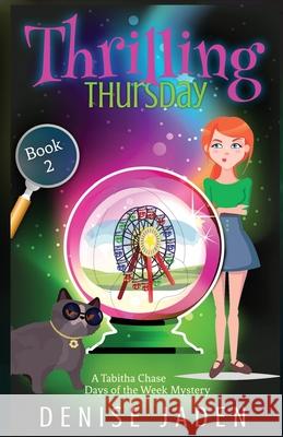 Thrilling Thursday: A Tabitha Chase Days of the Week Mystery Denise Jaden 9781989218136