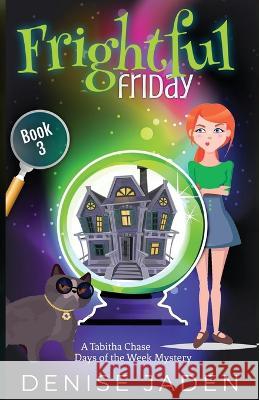 Frightful Friday: A paranormal cozy mystery Denise Jaden   9781989218143