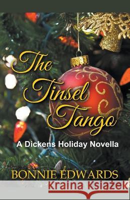 The Tinsel Tango A Dickens Holiday Novella Bonnie Edwards 9781989226155