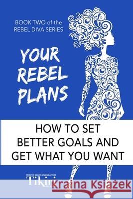 Your Rebel Plans: 4 Simple Steps to Getting Unstuck and Making Progress Today Tikiri Herath 9781989232040 Rebel Diva Academy