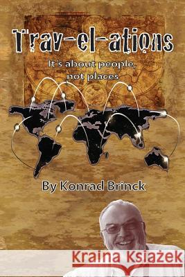 Trav-El-Ations: It's about People, Not Places Konrad Brinck 9781989242001 Tamarind Tree Books Inc.