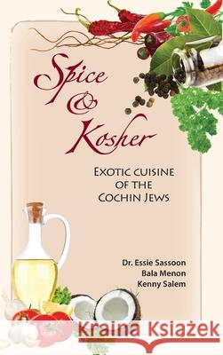 Spice & Kosher - Exotic Cuisine of the Cochin Jews Essie Sassoon Bala Menon Kenny Salem 9781989242117 Tamarind Tree Books Inc.