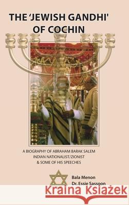 The 'Jewish Gandhi' Of Cochin: A 20th Century Nationalist/Zionist & His Cochin Assembly Speeches Bala Menon Essie Sassoon 9781989242124