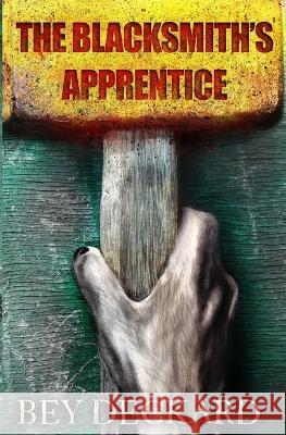 The Blacksmith's Apprentice Bey Deckard 9781989250044 Bey Deckard