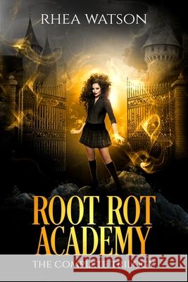 Root Rot Academy: The Complete Trilogy Rhea Watson 9781989261118 Liz Meldon Writes
