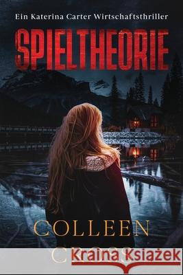 Spieltheorie: Ein Katerina Carter Wirtschaftsthriller Colleen Cross 9781989268346 Slice Publishing