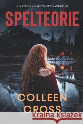 Spelteorie: 'n Katerina Carter-misdaadroman Colleen Cross   9781989268445 Slice Publishing